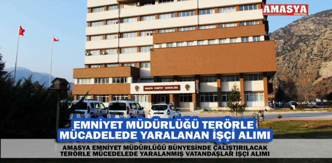 EMNİYET MÜDÜRLÜĞÜ TERÖRLE MÜCADELEDE YARALANAN İŞÇİ ALIMI