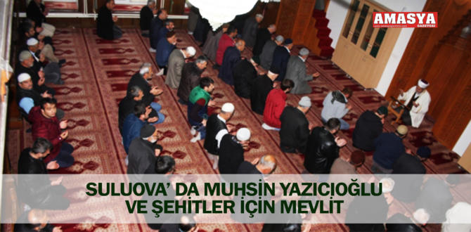 SULUOVA’ DA MUHSİN YAZICIOĞLU VE ŞEHİTLER İÇİN MEVLİT