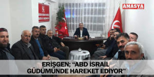 ERİŞGEN; “ABD İSRAİL GÜDÜMÜNDE HAREKET EDİYOR”