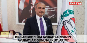 KIRLANGIÇ; “TÜM AVUKATLARIMIZIN AVUKATLAR GÜNÜ’NÜ KUTLARIM”