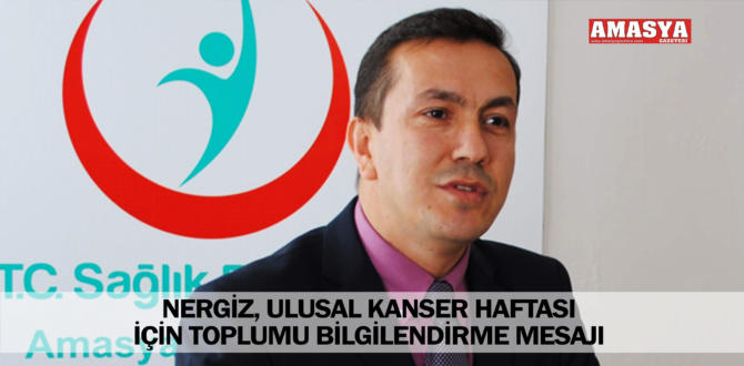 NERGİZ, ULUSAL KANSER HAFTASI İÇİN TOPLUMU BİLGİLENDİRME MESAJI