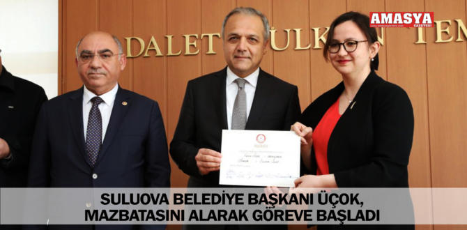 SULUOVA BELEDİYE BAŞKANI ÜÇOK, MAZBATASINI ALARAK GÖREVE BAŞLADI