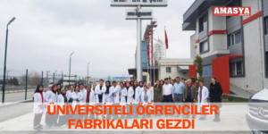 ÜNİVERSİTELİ ÖĞRENCİLER FABRİKALARI GEZDİ