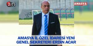 AMASYA İL ÖZEL İDARESİ YENİ GENEL SEKRETERİ ERDİN ACAR