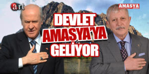 DEVLET, AMASYA’YA GELİYOR