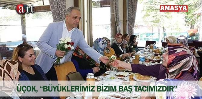 ÜÇOK, “BÜYÜKLERİMİZ BİZİM BAŞ TACIMIZDIR”