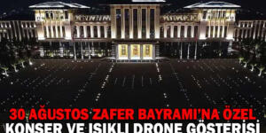 30 AĞUSTOS ZAFER BAYRAMI’NA ÖZEL KONSER VE IŞIKLI DRONE GÖSTERİSİ