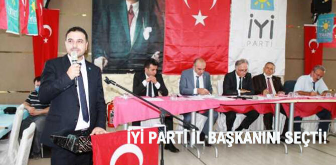 İYİ PARTİ İL BAŞKANINI SEÇTİ!