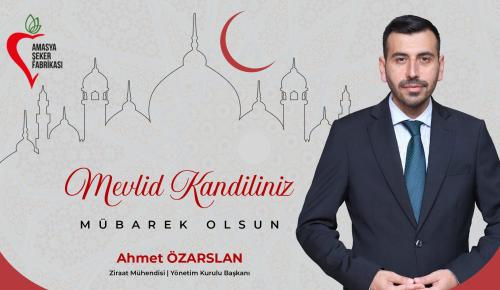Amasya Şeker Fabrikası Yönetim Kurulu Başkanı Ziraat Mühendisi Ahmet ÖZARSLAN’ın Mevlid Kandili Mesajı